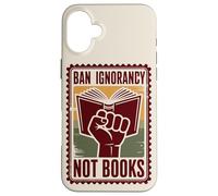 Prohibir la ignorancia, no los libros, la censura Carcasa para iPhone 16 Plus