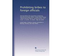 Prohibiting bribes to foreign officials: Hearing before the Committee on Banking, Housing and Urban Affairs, United States Senate, Ninety-fourth ... 3133 ... S. 3379 ... S. 3418 ... May 18, 1976
