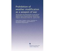 Prohibition of weather modification as a weapon of war: Hearing before the Subcommittee on International Organizations of the Committee on ... first session, H. Res. 28 ... July 29, 1975
