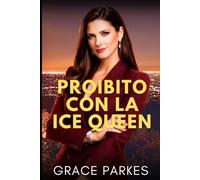 Proibito con la Ice Queen: Una romance enemies to lovers intensa, fatta di giochi di potere, desiderio proibito e segreti pericolosi (Desideri di ghiaccio a Los Angeles)