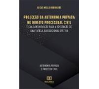 Projeção Da Autonomia Privada No Direito Processual Civil E Sua Contri