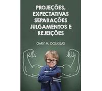 Projeções, Expectativas, Separações, Julgamentos e Rejeições (Portuguese)