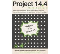 Project 14.4: Beat Procrastination, Build Habits, and Generate Momentum with the Simple Power of 1% of Your Day