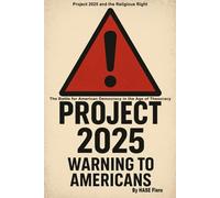Project 2025 Warning To Americans: The Battle for American Democracy in the Age of Theocracy: 2 (Dark Enlightenment Book Series)