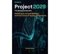 Project 2029: The Biological Republic: Volume III- Healthcare, Control Systems, and the Future of Human Governance