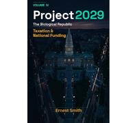 Project 2029: The Biological Republic- Volume IV: Taxation and National Funding