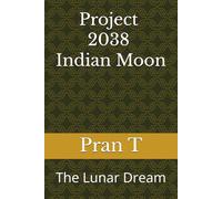 Project 2038 Indian Moon: The Lunar Dream: 3 (Pran T Books)
