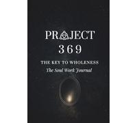 Project 369: The Key to Wholeness - Soul Work Journal