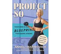 Project 80: Your Mind and Muscle Blueprint for Ageing Strong in your 40s, 50s, 60s and beyond