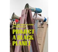 Project a Black Planet: The Art and Culture of Panafrica