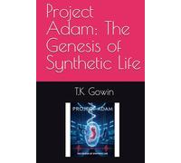 Project Adam: The Genesis of Synthetic Life