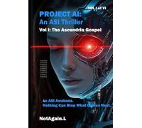 Project AI: An ASI Thriller - Vol I The Ascendria Gospel