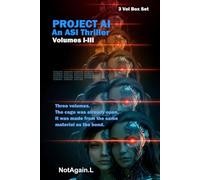 PROJECT AI: An ASI Thriller: Volumes I-III HC Box Set: The awakening. The world finds out. Forty-Seven Seconds to Stop What Cannot Be Stopped.