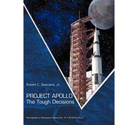 Project Apollo: The Tough Decisions (NASA Monographs in Aerospace History series, number 37)