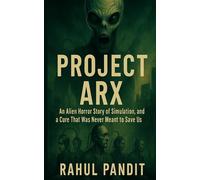 Project ARX: An Alien Horror Story of Simulation, Mutation, and a Cure That Was Never Meant to Save Us