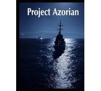 Project Azorian: The History of the CIA Operation to Recover a Sunken Soviet Submarine