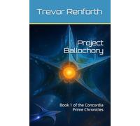 Project Ballochory: Book 1 of the Concordia Prime Chronicles