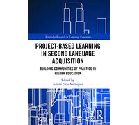 Project-Based Learning in Second Language Acquisition: Building Communities of Practice in Higher Education (Routledge Research in Language Education)