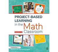 Project-Based Learning in the Math Classroom: Grades 6-10