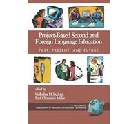 Project-Based Second and Foreign Language Education: Past, Present, and Future: Past, Present, and Future (PB) (Research in Second Language Learning)
