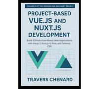 Project-Based Vue.js and Nuxt.js Development: Build 15 Production-Ready Web Applications with Vue.js 3, Nuxt.js 4, Pinia, and Tailwind CSS: 2 ... Web Development with Vue.js 3 and Nuxt.js 4)
