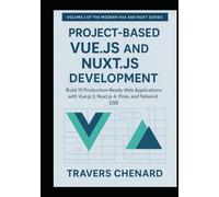 Project-Based Vue.js and Nuxt.js Development: Build 15 Production-Ready Web Applications with Vue.js 3, Nuxt.js 4, Pinia, and Tailwind CSS
