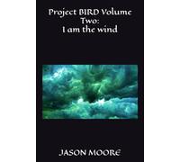 Project BIRD Volume Two: I am the wind