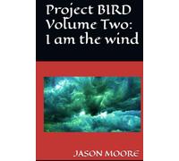 Project BIRD Volume Two: I am the wind