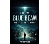 PROJECT BLUE BEAM: THE SIGNAL IN THE STATIC