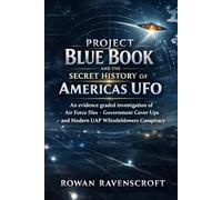 Project Blue Book and the Secret History of Americas UFO: An evidence graded investigation of Air Force files government cover ups and modern UAP whistleblowers Conspiracy