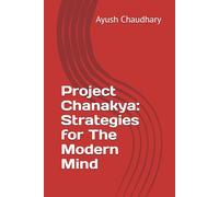 Project Chanakya: Strategies for The Modern Mind