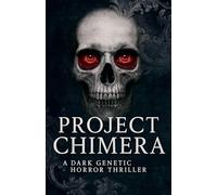 Project Chimera: A Dark Genetic Horror Thriller: 24 (Clean Reads Collection)