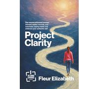 Project Clarity: The Trauma-Informed Woman: Unmask Hidden Wounds, End Automatic Coping Habits & Embrace Your Authentic Self (The Change Experience)