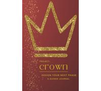 Project: CROWN: Design Your Next Phase - A Guided Journal (Project: Growth)