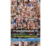 Project Diosdado XI: The Counterintelligence Brief (www.DiosdadoXi.com (English edition))