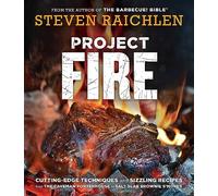 Steven Raichlen – Project Fire – Técnicas vanguardistas y recetas ardientes