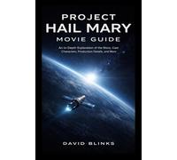 Project Hail Mary Movie Guide: An In-Depth Exploration of the Story, Cast, Characters, Production Details, and More