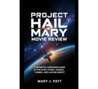 Project Hail Mary movie review: A Definitive Companion Guide to the Film’s Story, Science, Themes, and Lasting Impact