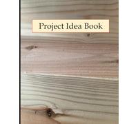Project Idea Book: A grid paper notebook made for Woodworkers, DIY Enthusiasts, Artists, Inventors, Creative Minds, and everyone else!