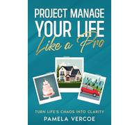 Project Manage Your Life Like a Pro: Turn Life's Chaos into Clarity One Project at a Time (The Everyday Project Manager Series)
