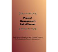 Project Management Daily Planner: Task Planning, Deadlines, and Progress Tracking for Professionals, Teams & Entrepreneurs