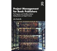 Project Management for Book Publishers: The Programs and Workflows Behind Making Books and Digital Products