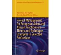 Project Management for European, Asian and African Practitioners-Theory and Technique Examples in Selected Professions: 30 (Information Systems Engineering and Management)