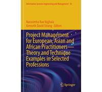 Project Management for European, Asian and African Practitioners-Theory and Technique Examples in Selected Professions: 30 (Information Systems Engineering and Management, 30)