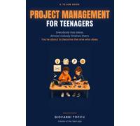 Project Management for Teenagers: Turn Your Ideas Into Real Things: A Teen's Guide to Starting, Finishing, and Actually Getting It Done