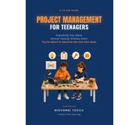 Project Management for Teenagers: Turn Your Ideas Into Real Things: A Teen's Guide to Starting, Finishing, and Actually Getting It Done