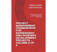 PROJECT MANAGEMENT FRAMEWORKS FOR EXPRESSWAY AND ROADWAY DEVELOPMENT PROJECTS - VOLUME 2 OF 2: Stakeholder management, design management, procurement, construction management, and project controls