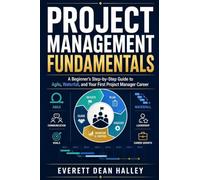 Project Management Fundamentals: A Beginner's Step-by-Step Guide to Agile, Waterfall, and Your First Project Manager Career