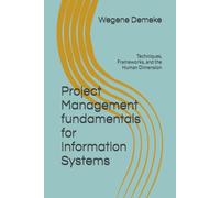 Project Management fundamentals for Information Systems: Techniques, Frameworks, and the Human Dimension