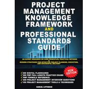 Project Management Knowledge Framework and Professional Standards Guide: An Expert Resource on Core Principles, Practical Methods, and Modern ... Planning, Execution, and Successful Delivery